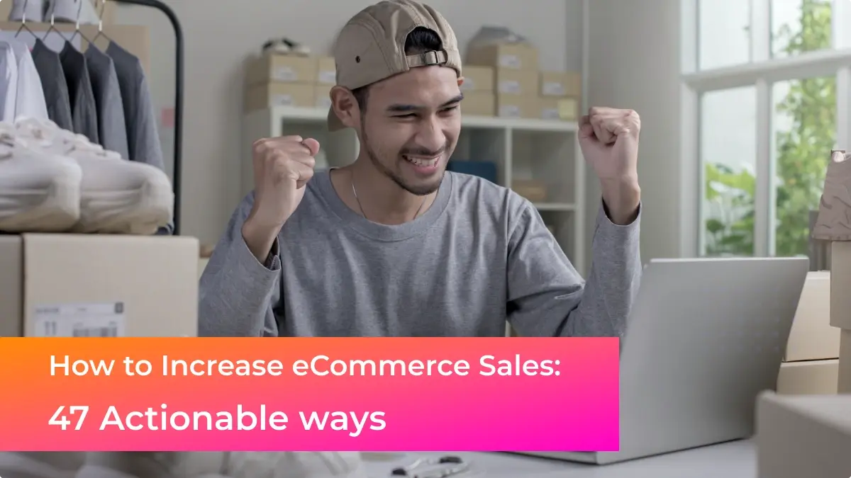 How to Increase eCommerce Sales - 47 actionable ways